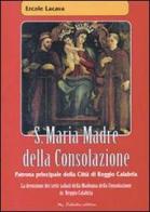 S. Maria madre della consolazione. Patrona principale della città di Reggio Calabria di Ercole Lacava edito da Kaleidon