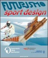 Futurismo & Sport Design. Ediz. italiana e inglese edito da Antiga Edizioni