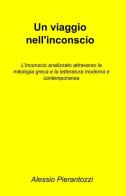 Un viaggio nell'inconscio di Alessio Pierantozzi edito da ilmiolibro self publishing