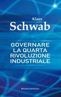 Governare la quarta rivoluzione industriale di Klaus Schwab edito da Franco Angeli
