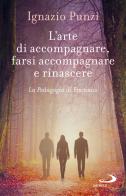L'arte di accompagnare, farsi accompagnare e rinascere. La pedagogia di Emmaus di Ignazio Punzi edito da San Paolo Edizioni