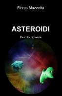 Asteroidi di Flores Mazzetta edito da ilmiolibro self publishing