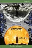 Sole & luna. Demanimae di Dylan Berro edito da Onirica