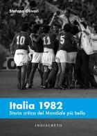 Italia 1982. Storia critica del Mondiale più bello di Stefano Olivari edito da Indiscreto