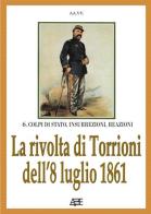 La rivolta dei torrioni dell'8 luglio 1861. Esplode il brigantaggio in Irpinia in attesa del generale Bosco di Arturo Bascetta edito da ABE (Avellino)