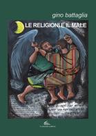Le religioni e il male di Gino Battaglia edito da Il Canneto Editore
