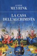 La casa dell'alchimista di Gustav Meyrink edito da Edizioni Theoria