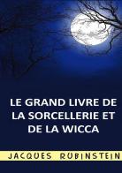 Le grand livre de la sorcellerie et de la Wicca di Jacques Rubinstein edito da StreetLib