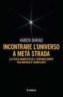 Incontrare l'universo a metà strada. La fisica quantistica e l'entanglement di materia e significato di Karen Barad edito da Mimesis