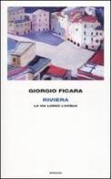 Riviera. La via lungo l'acqua di Giorgio Ficara edito da Einaudi