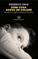Ogni cosa aveva un colore. Un padre, un figlio e l'amore di chi resta di Federico Pace edito da Einaudi