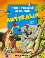 Piccoli racconti di animali in Australia di Pierangela Fiorani, Tony Wolf edito da Dami Editore