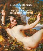 Giuseppe Bezzuoli (1784-1855). Un grande protagonista della pittura romantica edito da Giunti Editore