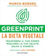 Greenprint, la dieta vegetale. Trasforma il tuo corpo, migliora la tua salute, salva il pianeta di Marco Borges edito da Sperling & Kupfer