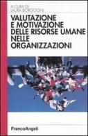 Valutazione e motivazione delle risorse umane nelle organizzazioni edito da Franco Angeli