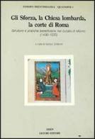 Gli Sforza, la Chiesa lombarda, la corte di Roma. Strutture e pratiche beneficiarie nel ducato di Milano (1450-1535) edito da Liguori