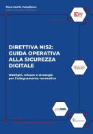 Direttiva nis2: guida operativa alla sicurezza digitale. Obblighi, misure e strategie per l'adeguamento normativo di Marco Martorana, Gaja Nutini, Dino Lazzarini edito da Key Editore