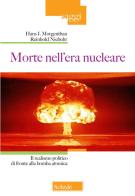 Morte nell'era nucleare. Il realismo politico di fronte alla bomba atomica di Hans J. Morgenthau, Reinhold Niebuhr edito da Scholé