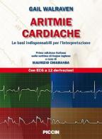 Aritmie cardiache. Le basi indispensabili per l'interpretazione di Gail Walraven edito da Piccin-Nuova Libraria
