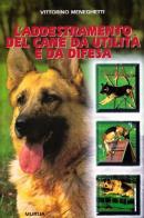 L' addestramento del cane da utilità e da difesa di Vittorino Meneghetti edito da Ugo Mursia Editore