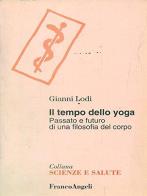 Il tempo dello yoga. Passato e futuro di una filosofia del corpo di Gianni Lodi edito da Franco Angeli