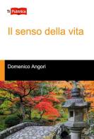 Il senso della vita di Domenico Angori edito da Lampi di Stampa