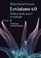 Leviatano 4.0. Politica delle nuove tecnologie di Mirko Daniel Garasic edito da Luiss University Press
