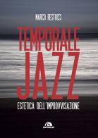 Temporale jazz. Estetica dell'improvvisazione di Marco Restucci edito da Arcana