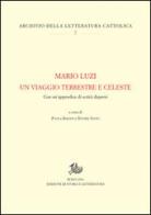 Mario Luzi. Un viaggio terrestre e celeste. Con un'appendice di scritti dispersi edito da Edizioni di Storia e Letteratura