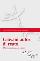 Giovani autori di reato. Delinquenti non si nasce di Laura Castaldo, Pieritalo Pompili, Ilaria Usai edito da L'Asino d'Oro