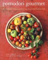 Pomodori gourmet. Oltre 75 deliziose ricette per preparare e gustare pomodori di tutte le varietà di Jenny Linford edito da Il Castello