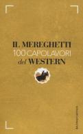 Il Mereghetti. 100 capolavori del western di Paolo Mereghetti edito da Baldini + Castoldi