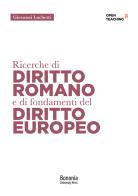 Ricerche di diritto romano e di fondamenti di diritto europeo di Giovanni Luchetti edito da Bononia University Press