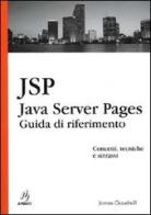 Java Server Pages. Guida di riferimento di James Goodwill edito da Apogeo