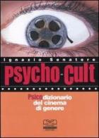 Psycho-cult. Psicodizionario del cinema di genere di Ignazio Senatore edito da Centro Scientifico Editore