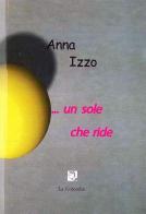 ... Un sole che ride di Anna Izzo edito da La Colomba