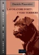 Lavoratori forti. I veri terriers. Ediz. illustrata di Daniele Piacentini edito da Indigo Editore