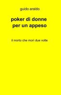 Poker di donne per un appeso di Guido Araldo edito da ilmiolibro self publishing