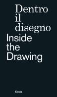 Dentro il disegno-Inside the drawing. Ediz. illustrata edito da Electa