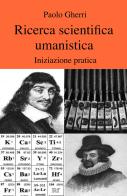 Ricerca scientifica umanistica di Paolo Gherri edito da ilmiolibro self publishing