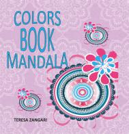 Colors book mandala di Teresa Zangari edito da Youcanprint