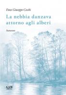 La nebbia danzava attorno agli alberi. Autunno di Giuseppe Enzo Cecchi edito da Gam Editrice