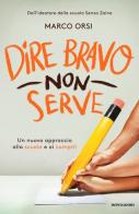 Dire bravo non serve. Un nuovo approccio alla scuola e ai compiti di Marco Orsi edito da Mondadori