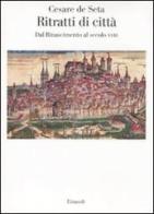 Ritratti di città europee. Dal Rinascimento al secolo XVIII di Cesare De Seta edito da Einaudi