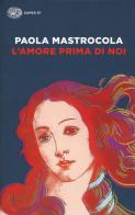 L' amore prima di noi di Paola Mastrocola edito da Einaudi