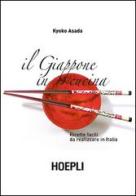 Il Giappone in cucina. Ricette facili da realizzare in Italia di Kyoko Asada edito da Hoepli