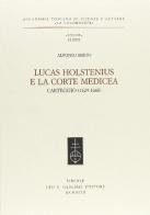 Luca Holstenius e la corte medicea. Carteggio (1629-1660) di Alfonso Mirto edito da Olschki