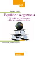 Equilibrio o egemonia. Un problema fondamentale della storia politica moderna di Ludwig Dehio edito da Scholé