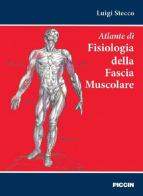 Atlante di fisiologia della fascia muscolare di Luigi Stecco edito da Piccin-Nuova Libraria