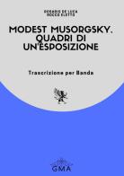 Modest Musorgsky. Quadri di un'esposizione. Trascrizione per banda. Nuova ediz. di Rocco Eletto, Rosario De Luca edito da GMA